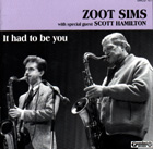 Zoot Sims with special guest Scott Hamilton - It Had To Be You